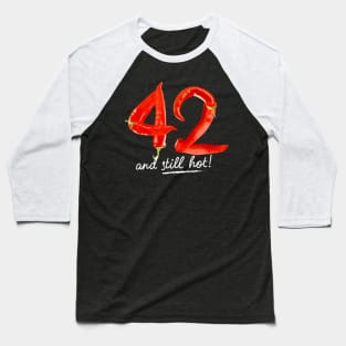 42nd Birthday Gifts - 42 Years and still Hot Baseball T-Shirt